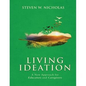 Living Ideation a New Approach for Educators and Caregivers -- Steven Nicholas